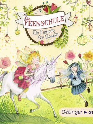 Die Feenschule 3. Ein Einhorn für Rosalie