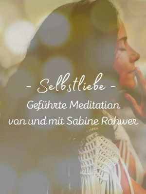 Geführte Meditation: Selbstliebe Meditation