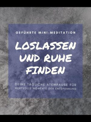 Geführte Mini-Meditation: Loslassen und Ruhe finden