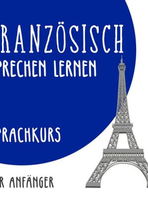 Französisch sprechen lernen (Sprachkurs für Anfänger)