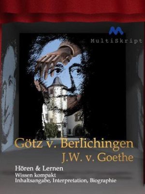 Johann Wolfgang von Goethe: Götz von Berlichingen