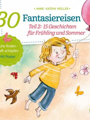 30 Fantasiereisen. Teil 2: 15 Geschichten für Frühling und Sommer