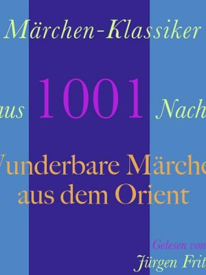 Märchen-Klassiker aus 1001 Nacht: Wunderbare Märchen aus dem Orient