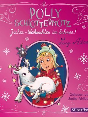 Polly Schlottermotz: Juchee – Weihnachten im Schnee!