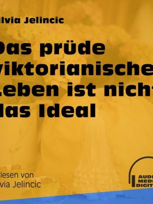 Das prüde viktorianische Leben ist nicht das Ideal