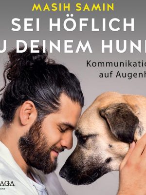 Sei höflich zu deinem Hund! Kommunikation auf Augenhöhe