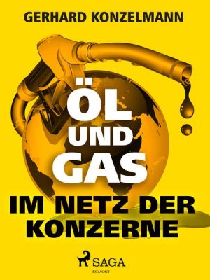 Öl und Gas - Im Netz der Konzerne