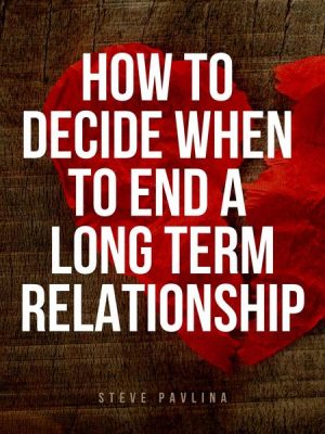 How to Decide When to End a Long-term Relationship