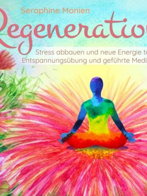 Regeneration - Stress abbauen und neue Energie tanken