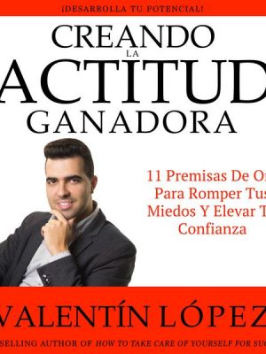 Creando la Actitud Ganadora. ¡Desarrolla TU Potencial!