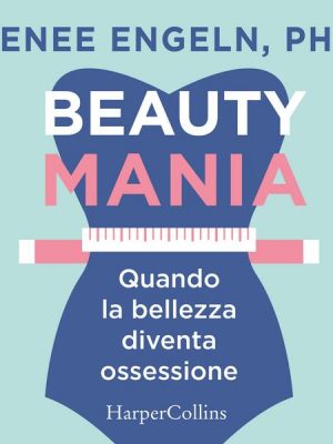 Beauty Mania. Quando la bellezza diventa ossessione