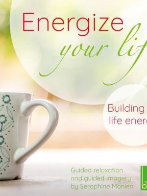 Energize Your Life - Guided Relaxation and Guided Imagery