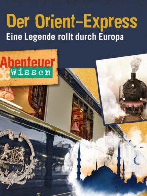 Abenteuer & Wissen - Der Orient-Express