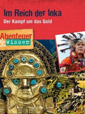 Abenteuer & Wissen: Im Reich der Inka