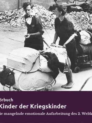 Wir Kinder der Kriegskinder