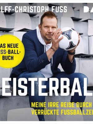 Geisterball. Meine irre Reise durch verrückte Fußballzeiten