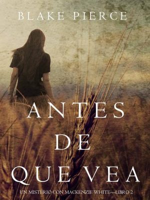 Antes de Que Vea (Un Misterio con Mackenzie White—Libro 2)