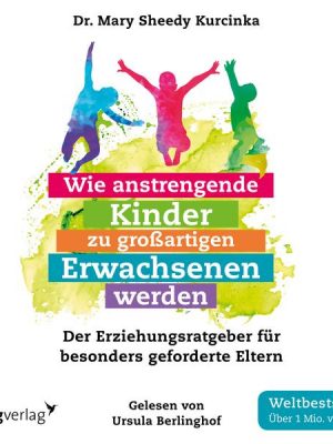 Wie anstrengende Kinder zu großartigen Erwachsenen werden