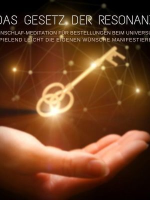 Das Gesetz der Resonanz: Geführte Einschlaf-Meditation für Bestellungen beim Universum