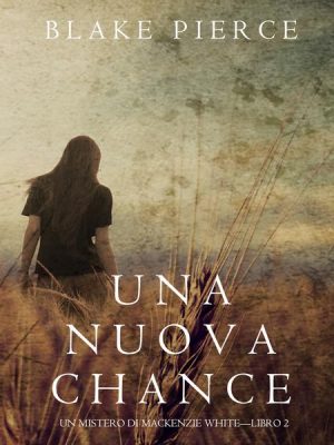 Una Nuova Chance (Un Mistero di Mackenzie White —Libro 2)