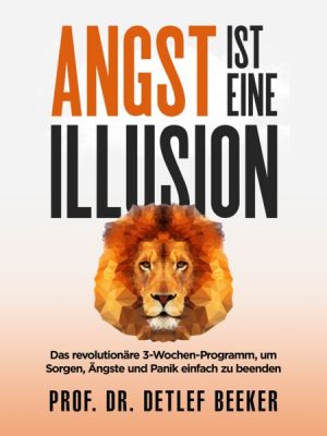 Angst ist eine Illusion: Der neue Weg