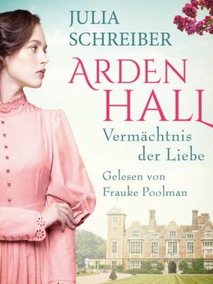 Arden Hall - Vermächtnis der Liebe