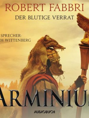 Arminius. Der blutige Verrat (ungekürzt)