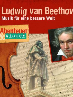 Abenteuer & Wissen: Ludwig van Beethoven