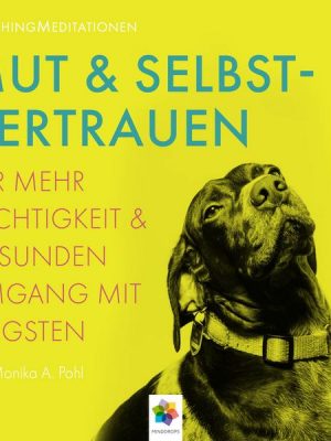 Mut & Selbstvertrauen * CoachingMeditationen für mehr Leichtigkeit und gesunden Umgang mit Ängsten