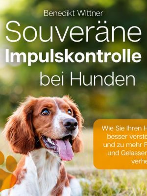 Souveräne Impulskontrolle bei Hunden