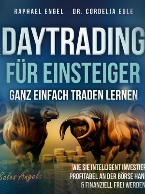 Daytrading für Einsteiger – Ganz einfach Traden lernen: Wie Sie intelligent investieren