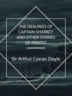 The Dealings of Captain Sharkey and Other Stories of Pirates