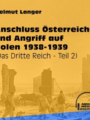 Anschluss Österreichs und Angriff auf Polen 1938-1939