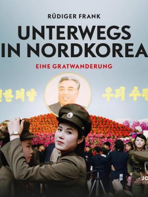 Unterwegs in Nordkorea: Eine Gratwanderung