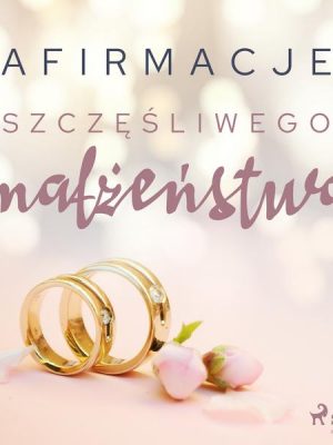 Afirmacje szczęśliwego małżeństwa – wersja dla mężczyzn