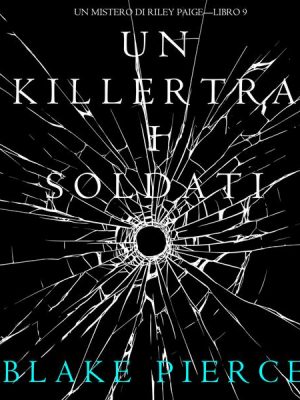 Un Killer tra i Soldati (Un Mistero di Riley Paige—Libro 9)