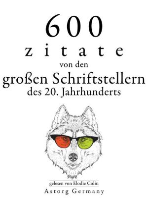 600 Zitate von den großen Schriftstellern des 20. Jahrhunderts