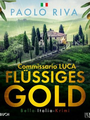 Flüssiges Gold - Ein Fall für Commissario Luca