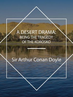 A Desert Drama: Being the Tragedy Of The Korosko