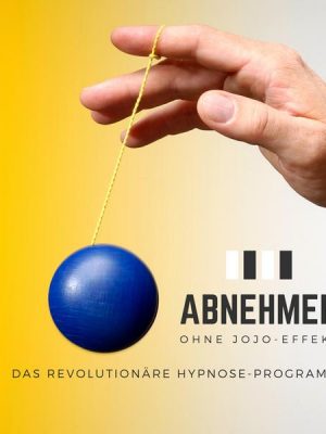 Abnehmen ohne Jojo-Effekt: Das revolutionäre Hypnose-Programm für zuverlässigen Gewichtsverlust