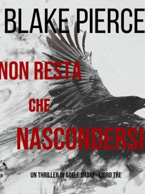 Non resta che nascondersi (Un thriller di Adele Sharp—Libro Tre)