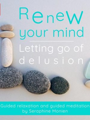 Renew Your Mind - Letting Go of Delusion