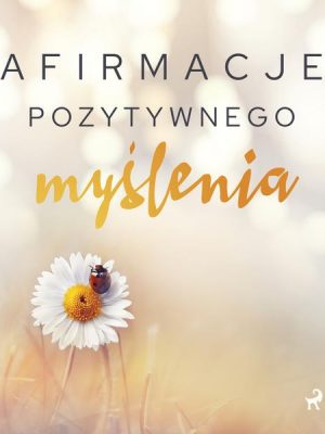 Afirmacje pozytywnego myślenia