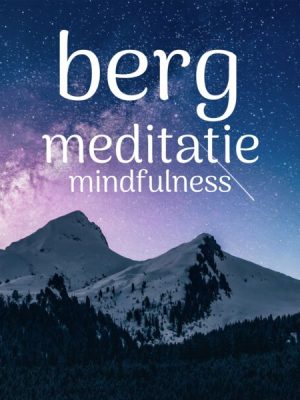 Berg Meditatie: Mindfulness