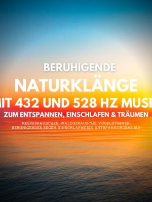 Beruhigende Naturklänge mit 432 Hz und 528 Hz Musik zum Entspannen