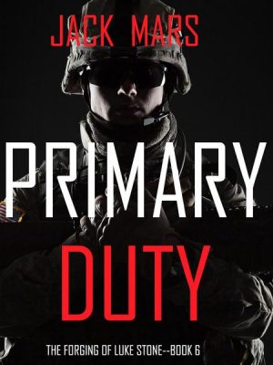 Primary Duty: The Forging of Luke Stone—Book #6 (an Action Thriller)