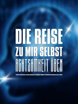 Die Reise Zu Mir Selbst - Achtsamkeit Üben