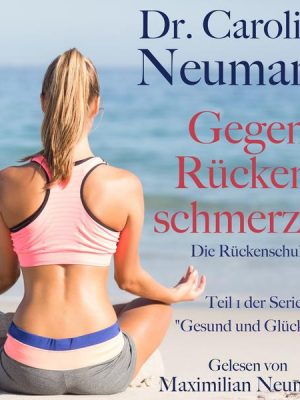 Dr. Caroline Neumann: Gegen Rückenschmerzen. Die Rückenschule