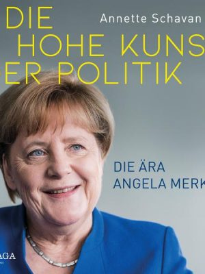 Die hohe Kunst der Politik - Die Ära Angela Merkel