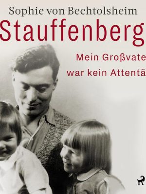 Stauffenberg - mein Großvater war kein Attentäter